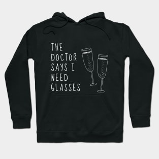 The Doctor Says I Need Glasses - Funny Hoodie